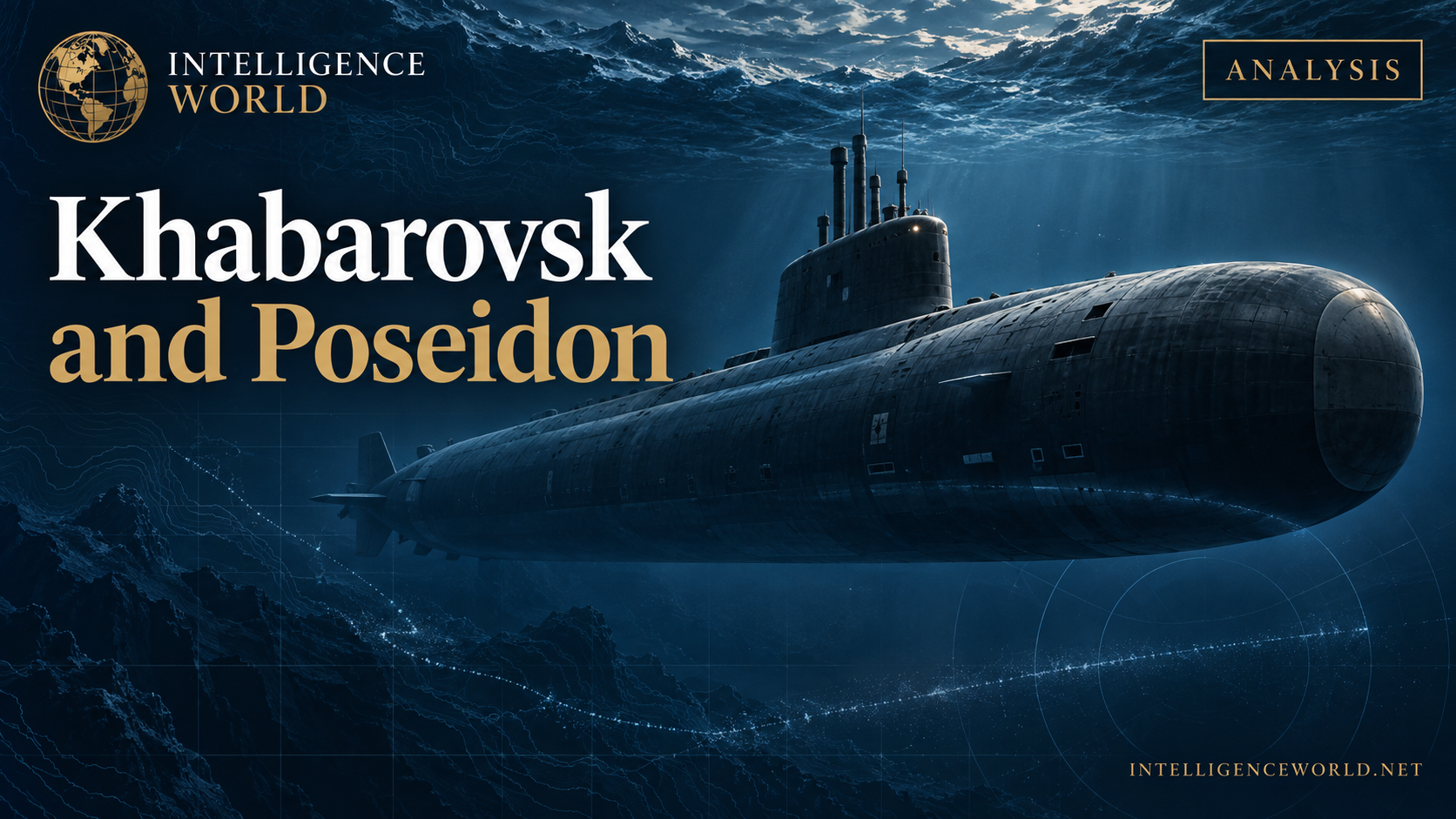 Russia: Project 09851 Khabarovsk and the Poseidon Strategic Undersea System